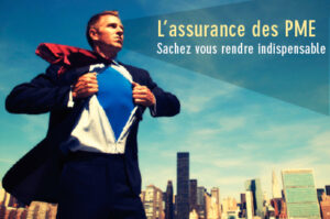 L’assurance des PME: Sachez vous rendre indispensable