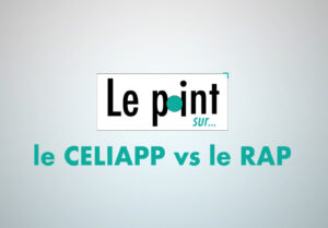Le point sur le CELIAPP vs le RAP